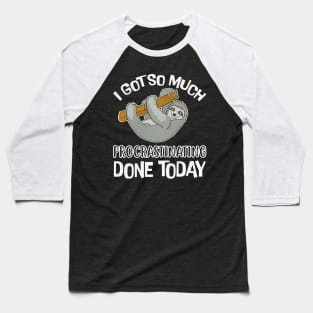 Sloth So Much Procrastinating Done Today Baseball T-Shirt